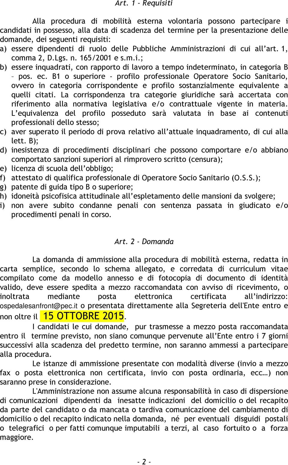 ec. B1 o superiore - profilo professionale Operatore Socio Sanitario, ovvero in categoria corrispondente e profilo sostanzialmente equivalente a quelli citati.