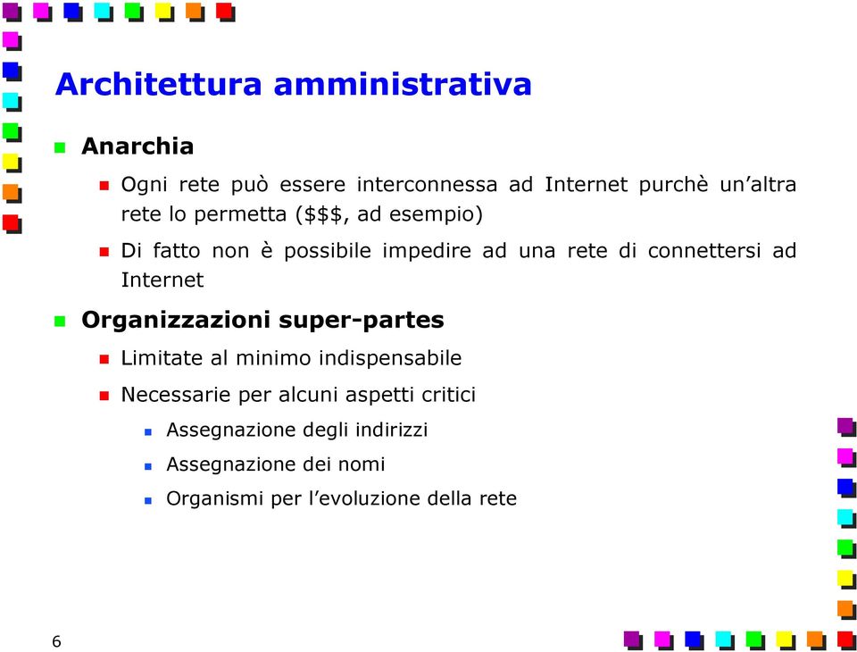 Internet Organizzazioni super-partes Limitate al minimo indispensabile Necessarie per alcuni