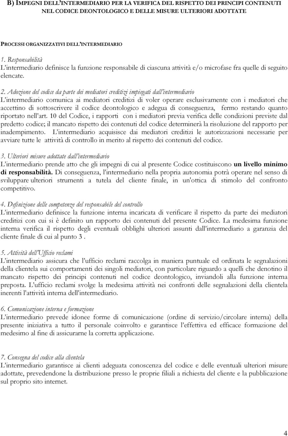 Adozione del codice da parte dei mediatori creditizi impiegati dall intermediario L intermediario comunica ai mediatori creditizi di voler operare esclusivamente con i mediatori che accettino di