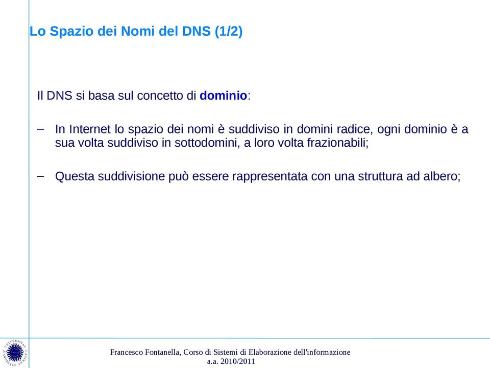 ogni dominio è a sua volta suddiviso in sottodomini, a loro volta