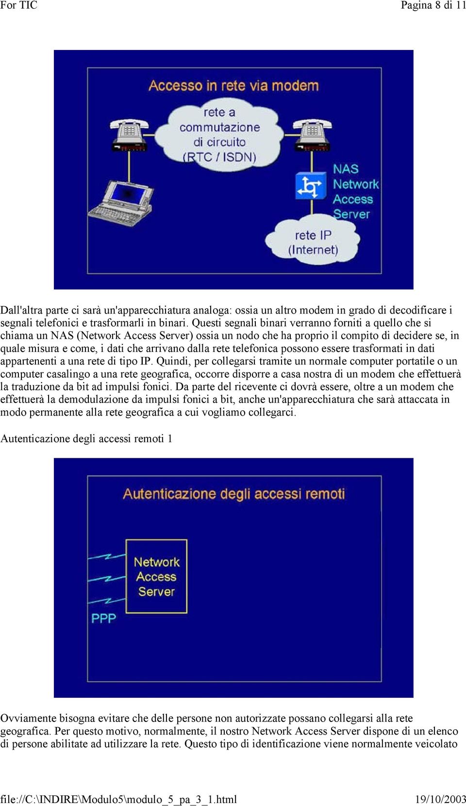 rete telefonica possono essere trasformati in dati appartenenti a una rete di tipo IP.