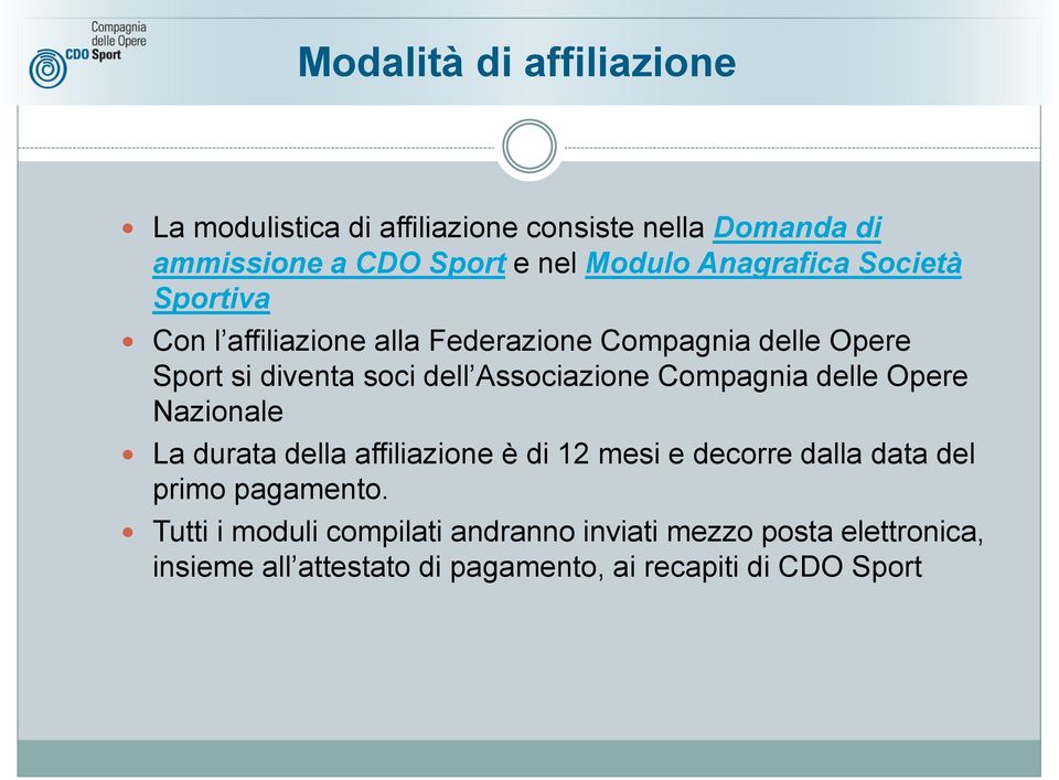 Associazione Compagnia delle Opere Nazionale La durata della affiliazione è di 12 mesi e decorre dalla data del primo