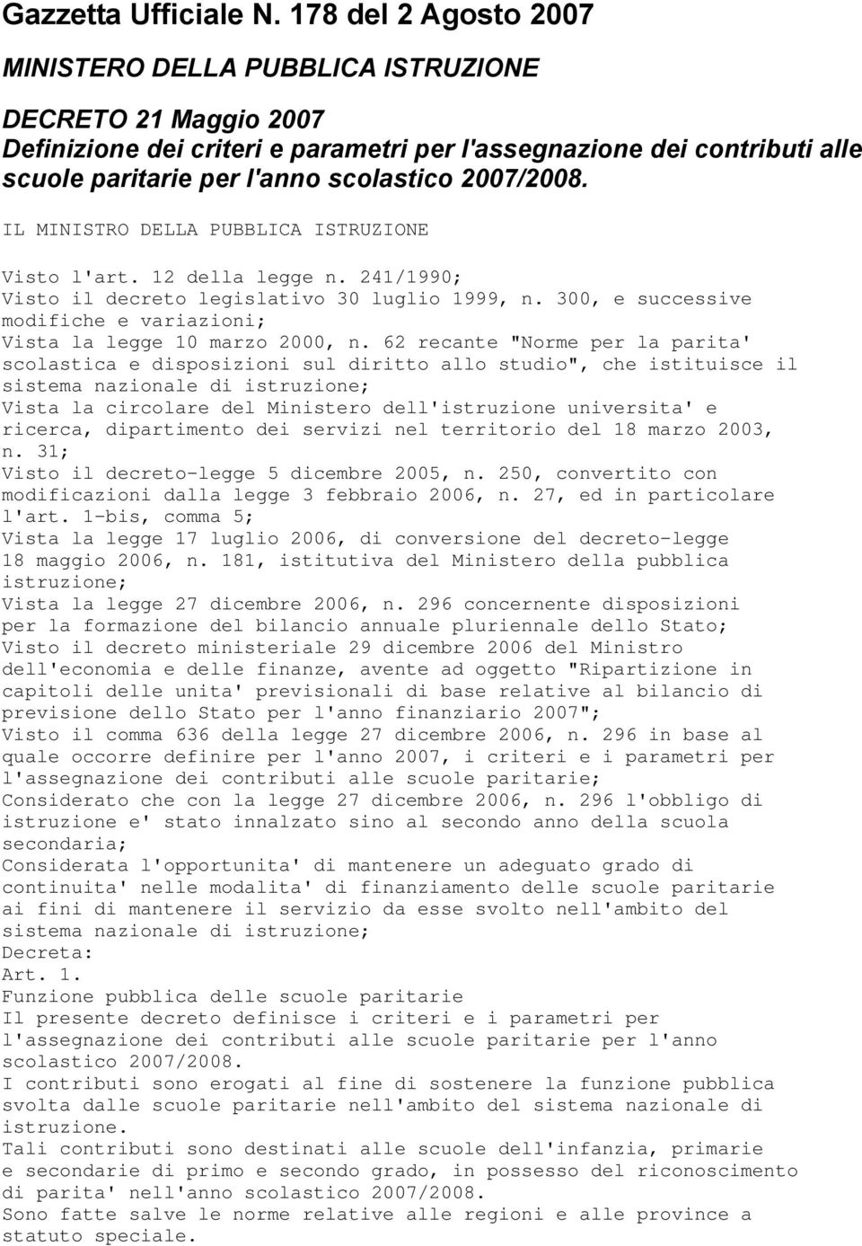 2007/2008. IL MINISTRO DELLA PUBBLICA ISTRUZIONE Visto l'art. 12 della legge n. 241/1990; Visto il decreto legislativo 30 luglio 1999, n.