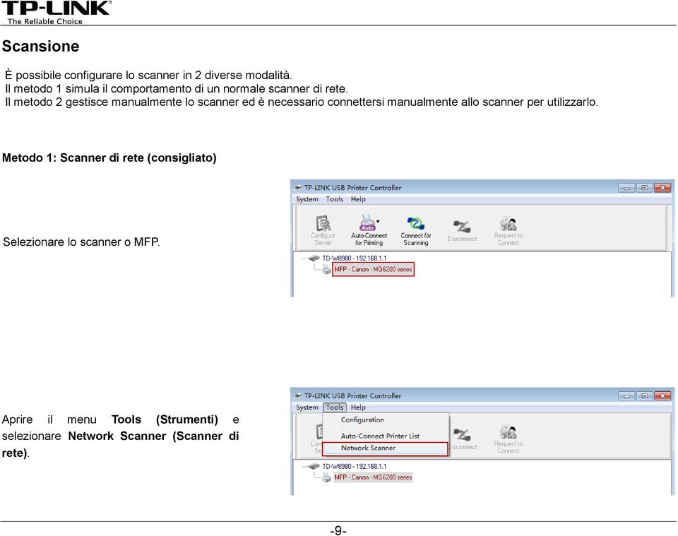 Il metodo 2 gestisce manualmente lo scanner ed è necessario connettersi manualmente allo scanner per utilizzarlo.