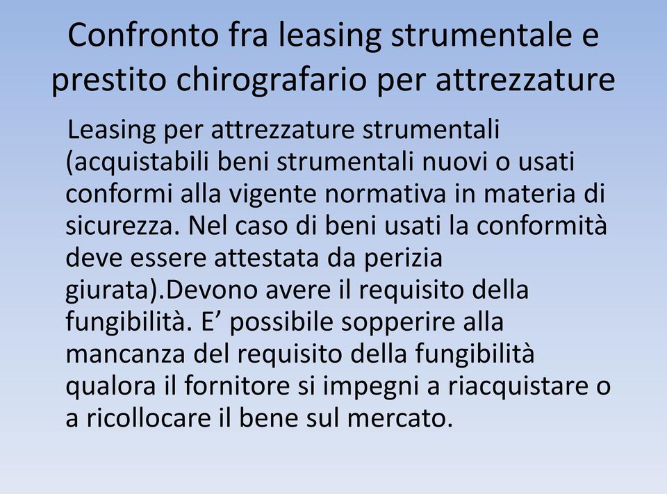 Nel caso di beni usati la conformità deve essere attestata da perizia giurata).devono avere il requisito della fungibilità.