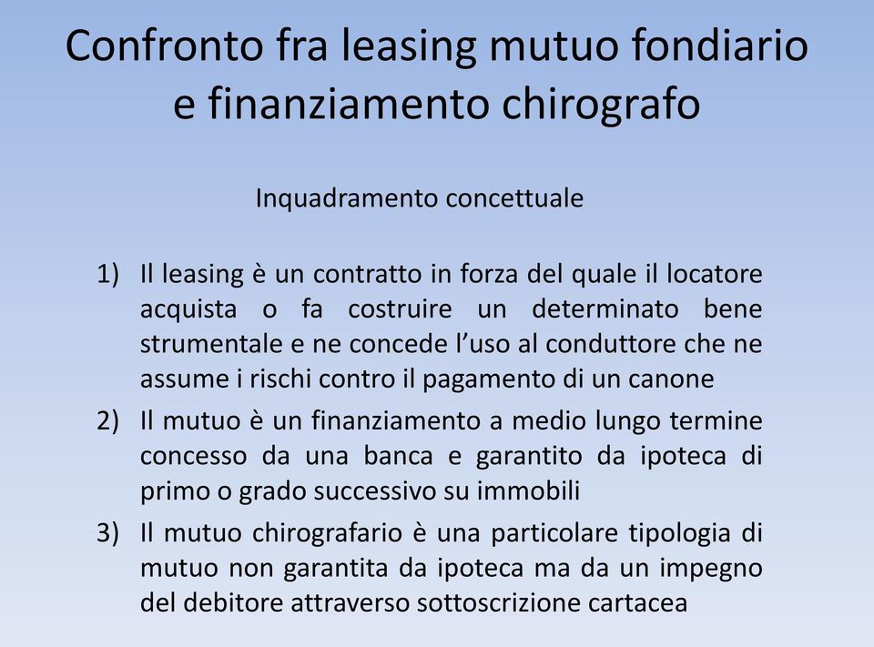 canone 2) Il mutuo è un finanziamento a medio lungo termine concesso da una banca e garantito da ipoteca di primo o grado successivo su immobili