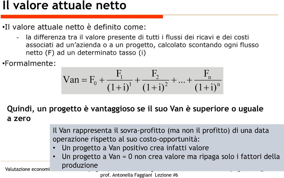 .. Fn (1 i) n Quindi, un progetto è vantaggioso se il suo Van è superiore o uguale a zero Il Van rappresenta il sovra-profitto (ma non il profitto) di una