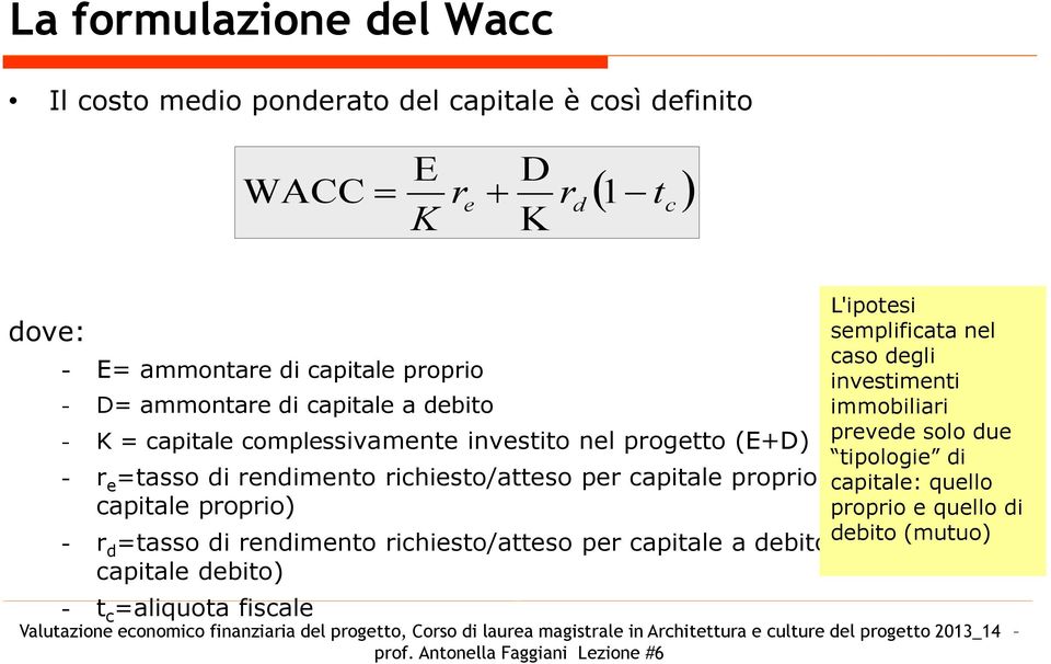 progetto (E+D) prevede solo due tipologie di r e =tasso di rendimento richiesto/atteso per capitale proprio (costo capitale: del quello capitale