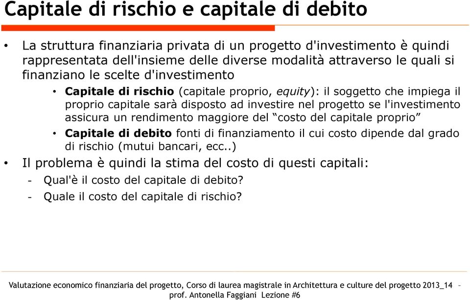 investire nel progetto se l'investimento assicura un rendimento maggiore del costo del capitale proprio Capitale di debito fonti di finanziamento il cui costo dipende dal