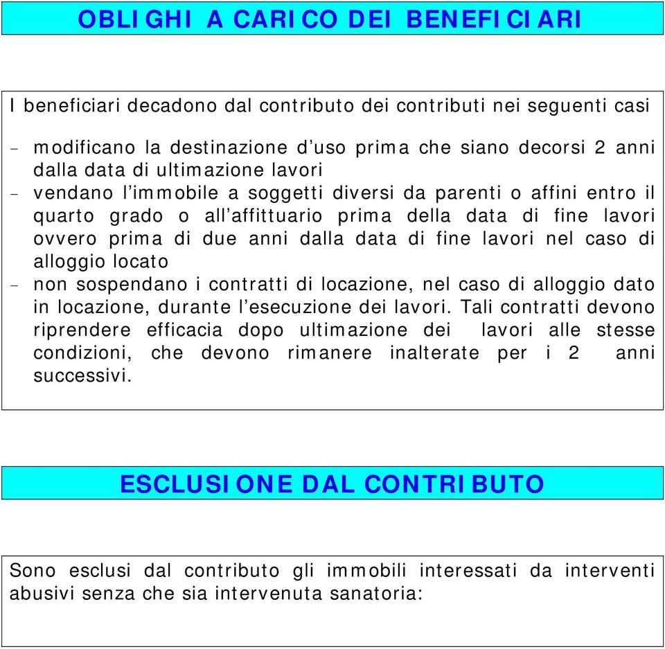 di alloggio locato - non sospendano i contratti di locazione, nel caso di alloggio dato in locazione, durante l esecuzione dei lavori.