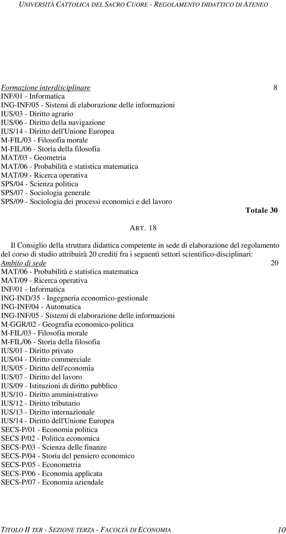 Sociologia generale SPS/09 - Sociologia dei processi economici e del lavoro Totale 30 ART.