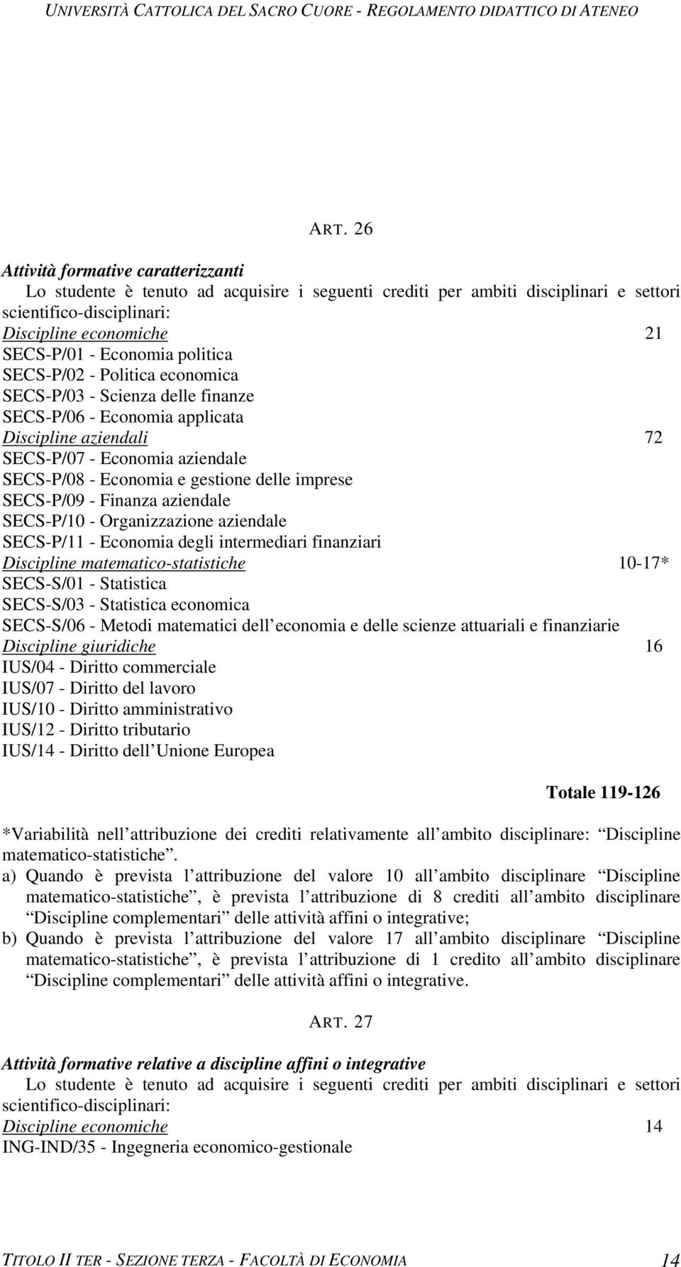 gestione delle imprese SECS-P/09 - Finanza aziendale SECS-P/10 - Organizzazione aziendale SECS-P/11 - Economia degli intermediari finanziari Discipline matematico-statistiche 10-17* SECS-S/01 -