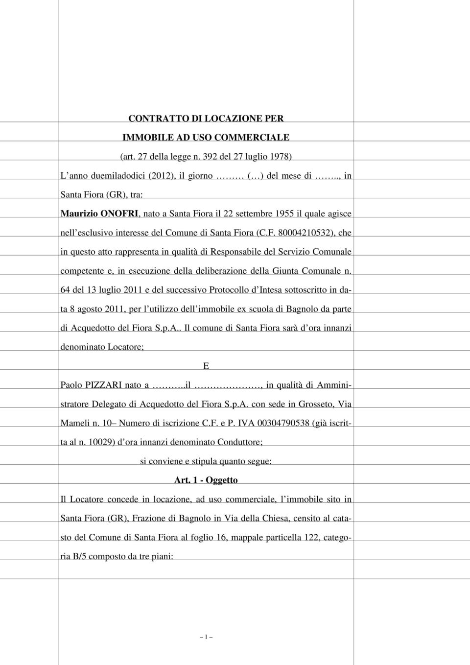 64 del 13 luglio 2011 e del successivo Protocollo d Intesa sottoscritto in data 8 agosto 2011, per l utilizzo dell immobile ex scuola di Bagnolo da parte di Ac