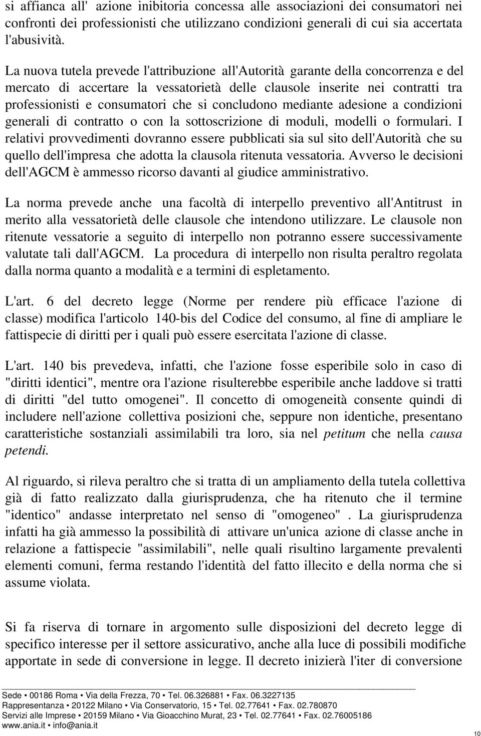 concludono mediante adesione a condizioni generali di contratto o con la sottoscrizione di moduli, modelli o formulari.