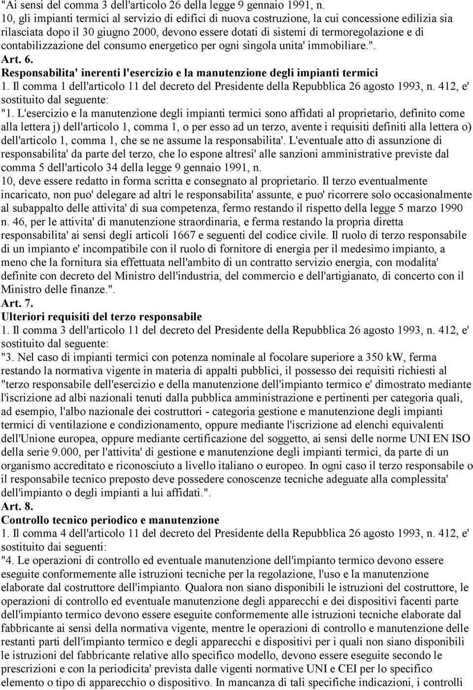 contabilizzazione del consumo energetico per ogni singola unita' immobiliare.". Art. 6. Responsabilita' inerenti l'esercizio e la manutenzione degli impianti termici 1.