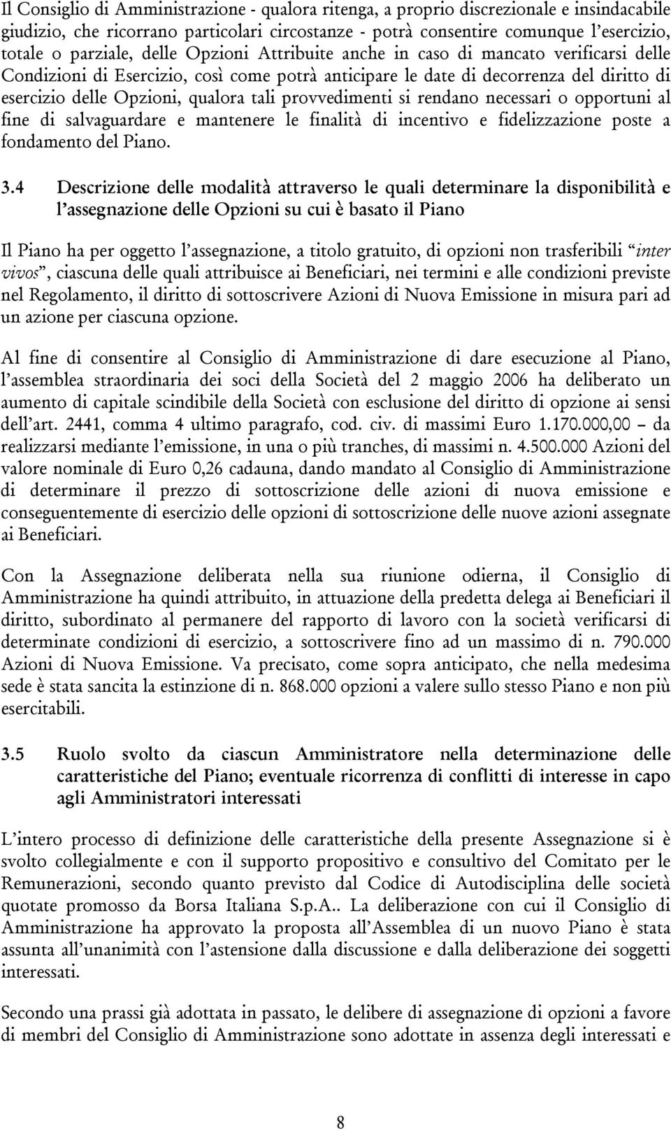 provvedimenti si rendano necessari o opportuni al fine di salvaguardare e mantenere le finalità di incentivo e fidelizzazione poste a fondamento del Piano. 3.