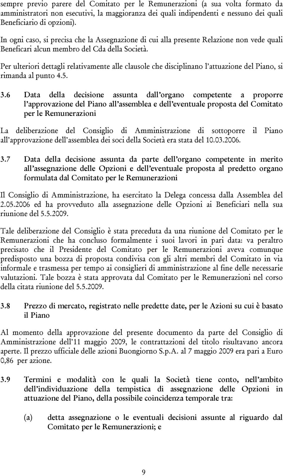 Per ulteriori dettagli relativamente alle clausole che disciplinano l attuazione del Piano, si rimanda al punto 4.5. 3.