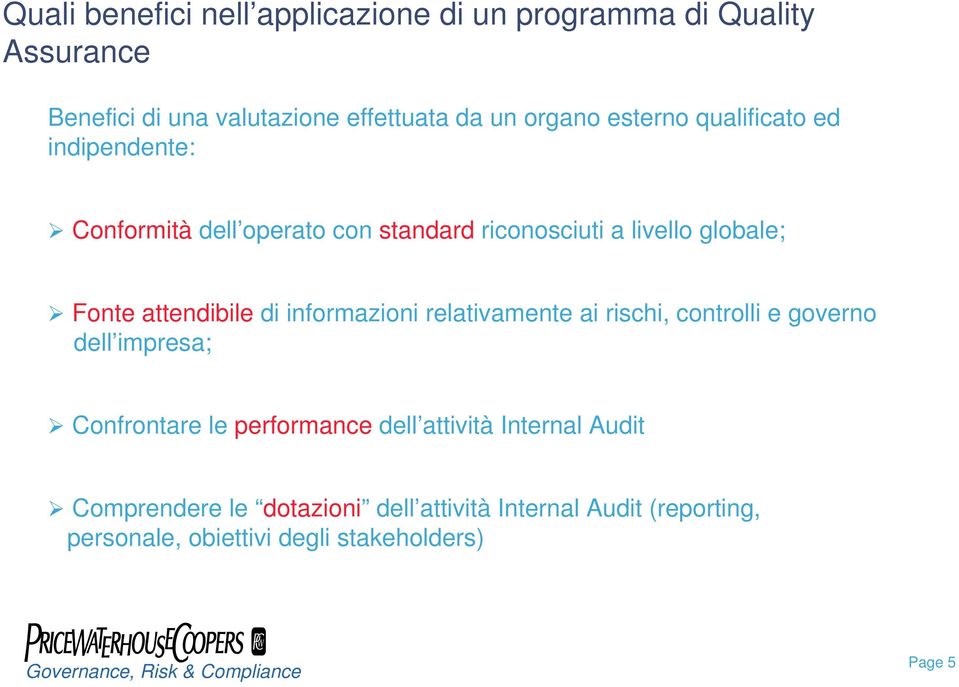 attendibile di informazioni relativamente ai rischi, controlli e governo dell impresa; Confrontare le performance dell