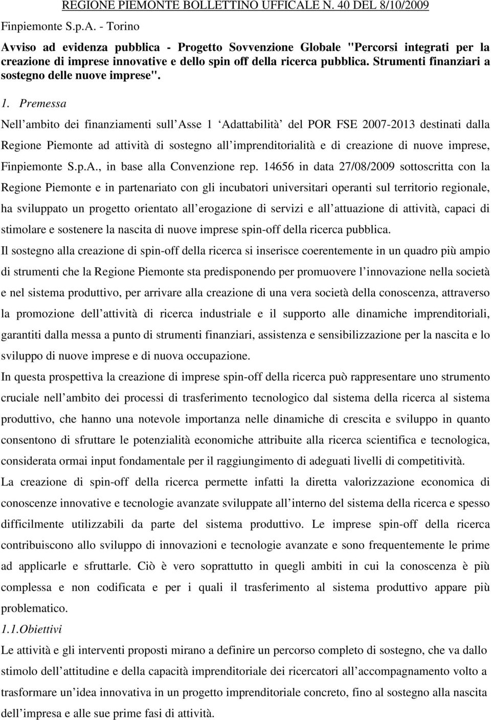 - Torino Avviso ad evidenza pubblica - Progetto Sovvenzione Globale "Percorsi integrati per la creazione di imprese innovative e dello spin off della ricerca pubblica.