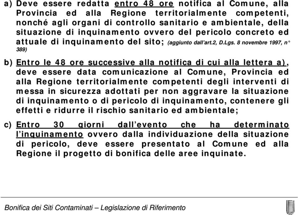 . 8 novembre 1997, n 389) b) Entro le 48 ore successive alla notifica di cui alla lettera a), deve essere data comunicazione al Comune, Provincia ed alla Regione territorialmente competenti degli