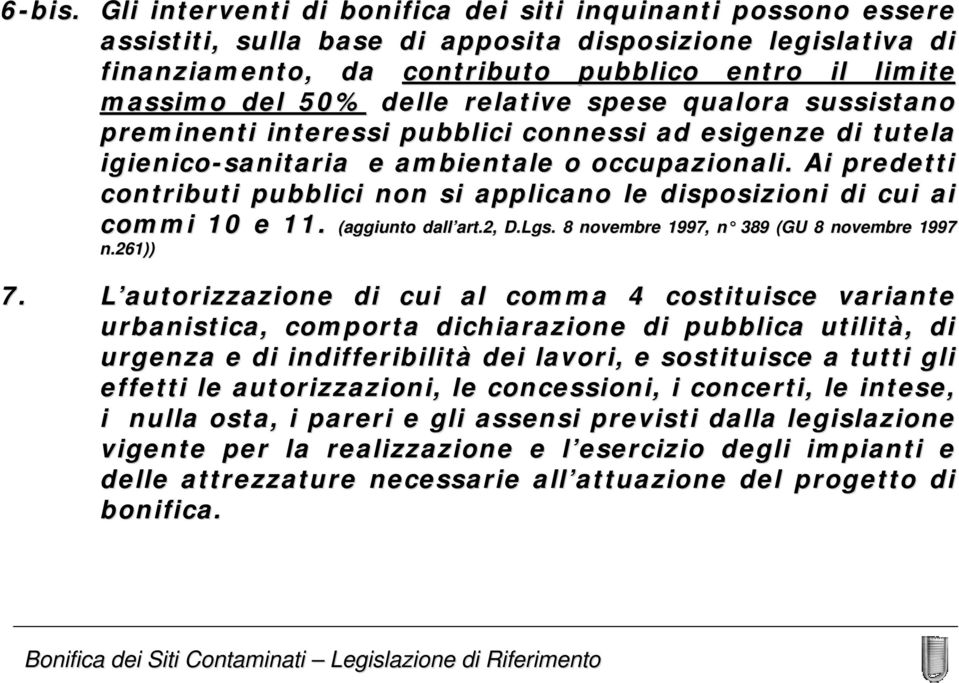 relative spese qualora sussistano preminenti interessi pubblici connessi ad esigenze di tutela igienico-sanitaria e ambientale o occupazionali.