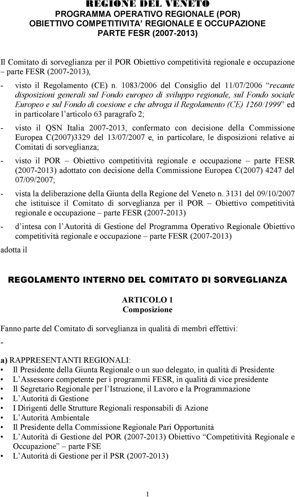 1083/2006 del Consiglio del 11/07/2006 recante disposizioni generali sul Fondo europeo di sviluppo regionale, sul Fondo sociale Europeo e sul Fondo di coesione e che abroga il Regolamento (CE)