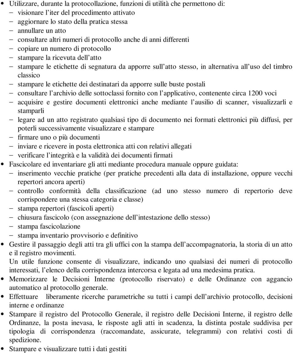 timbro classico stampare le etichette dei destinatari da apporre sulle buste postali consultare l archivio delle sottoclassi fornito con l applicativo, contenente circa 1200 voci acquisire e gestire