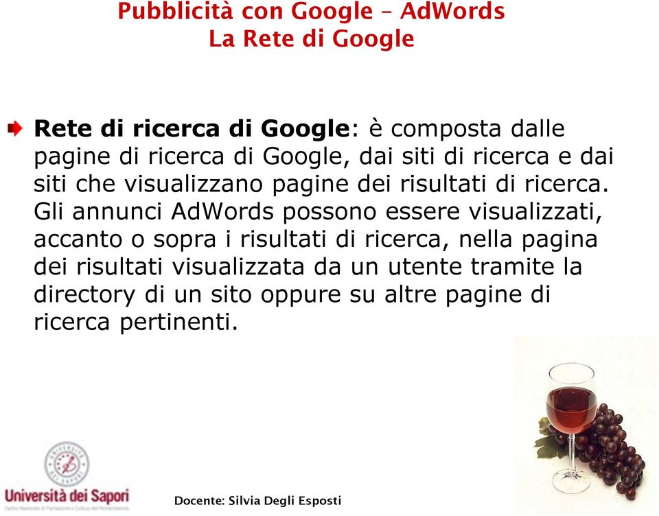 Gli annunci AdWords possono essere visualizzati, accanto o sopra i risultati di ricerca, nella