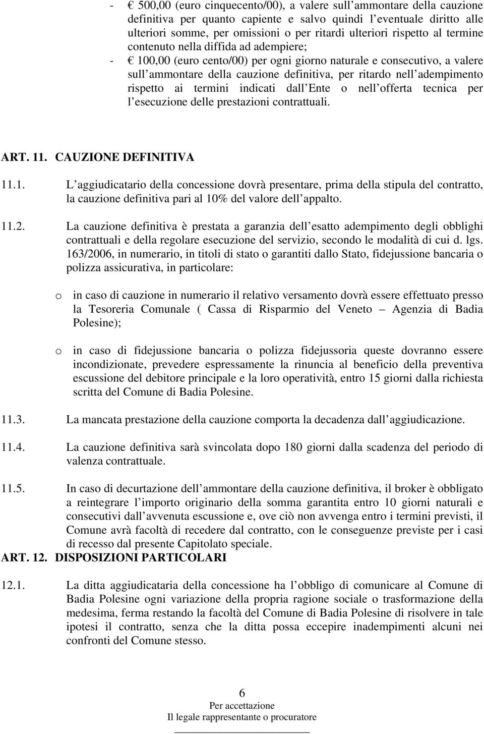 adempimento rispetto ai termini indicati dall Ente o nell offerta tecnica per l esecuzione delle prestazioni contrattuali. ART. 11