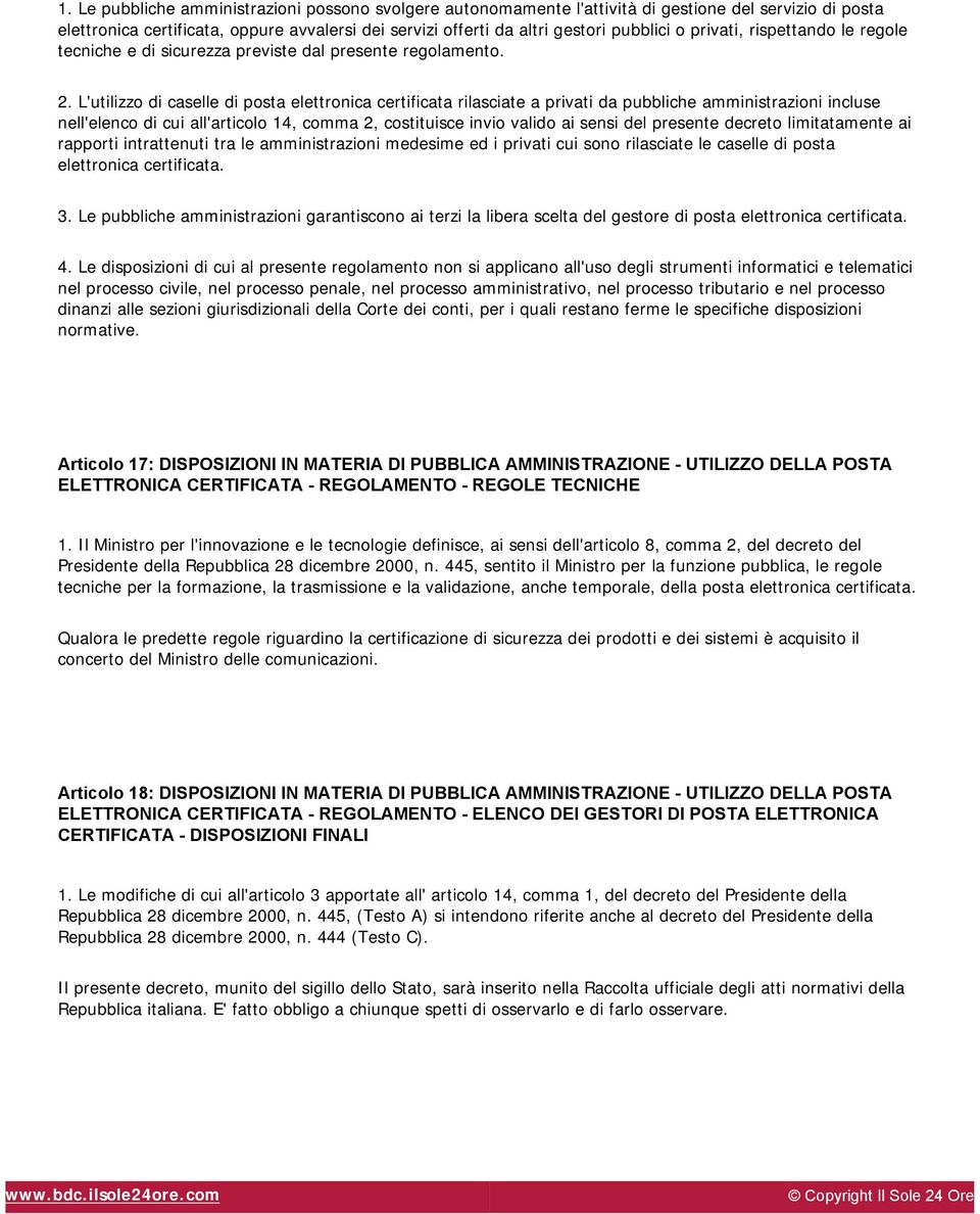 L'utilizzo di caselle di posta elettronica certificata rilasciate a privati da pubbliche amministrazioni incluse nell'elenco di cui all'articolo 14, comma 2, costituisce invio valido ai sensi del