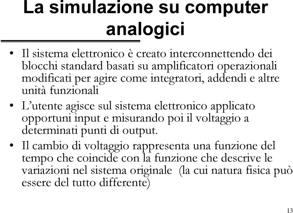 applicato opportuni input e misurando poi il voltaggio a determinati punti di output.