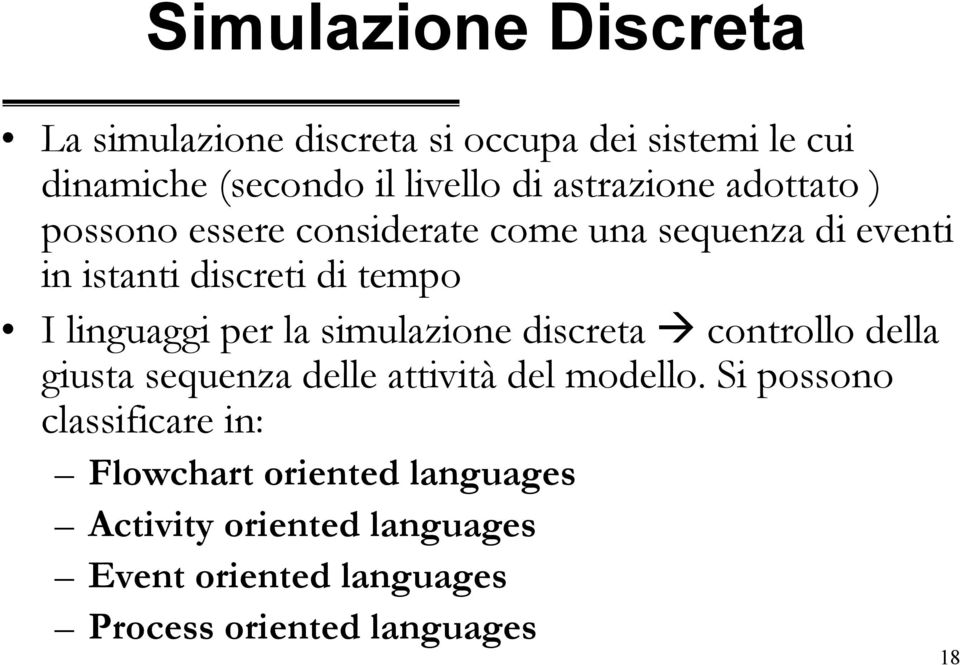 linguaggi per la simulazione discreta controllo della giusta sequenza delle attività del modello.