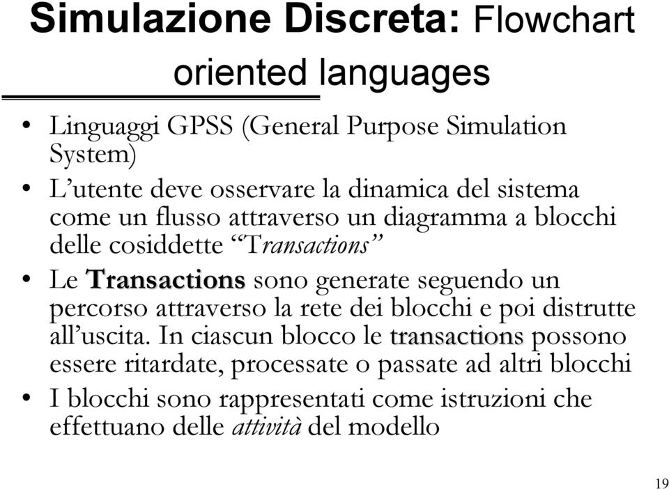 seguendo un percorso attraverso la rete dei blocchi e poi distrutte all uscita.