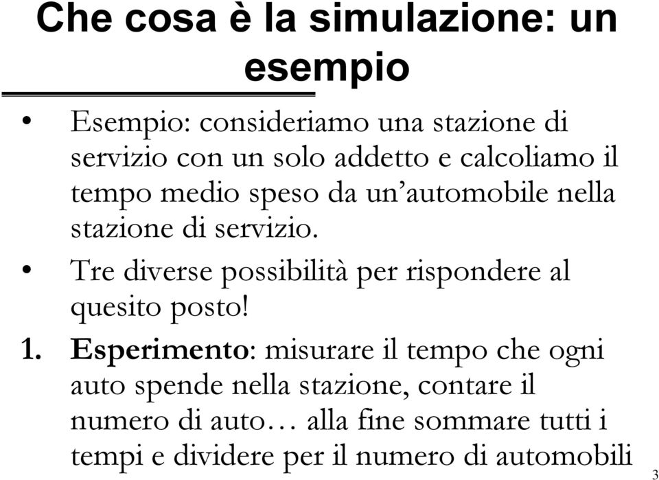 Tre diverse possibilità per rispondere al quesito posto! 1.