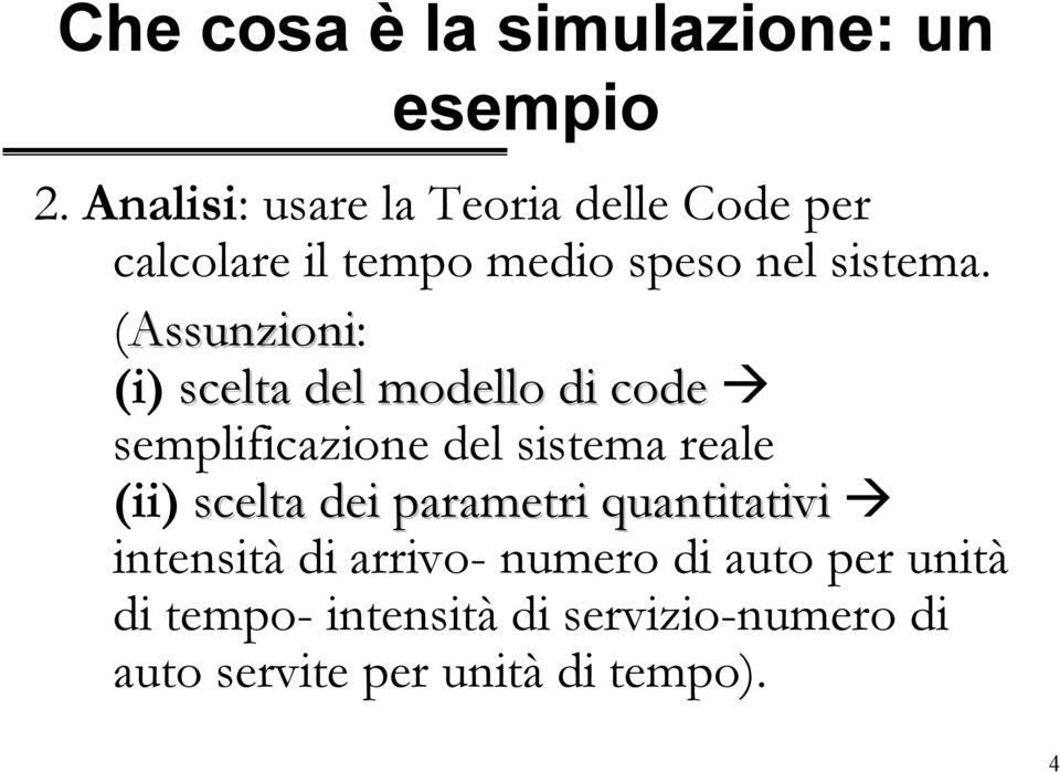 (Assunzioni: (i) scelta del modello di code semplificazione del sistema reale (ii) scelta