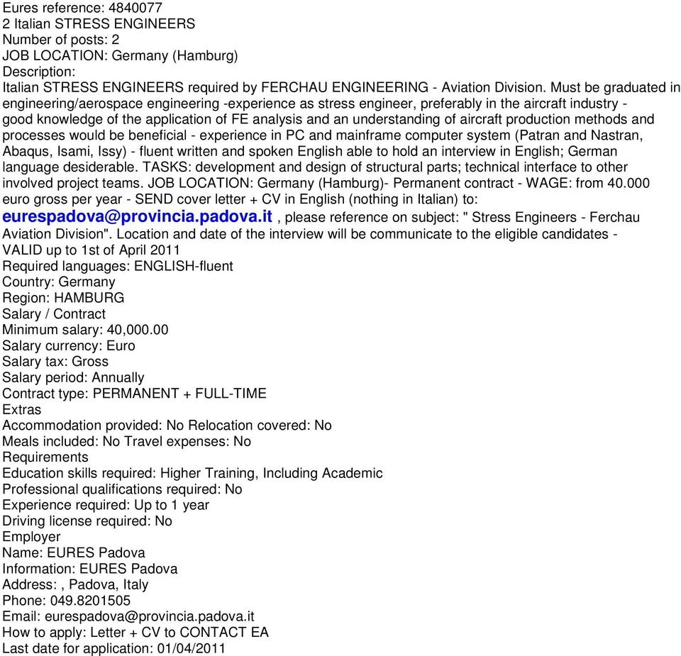 aircraft production methods and processes would be beneficial - experience in PC and mainframe computer system (Patran and Nastran, Abaqus, Isami, Issy) - fluent written and spoken English able to