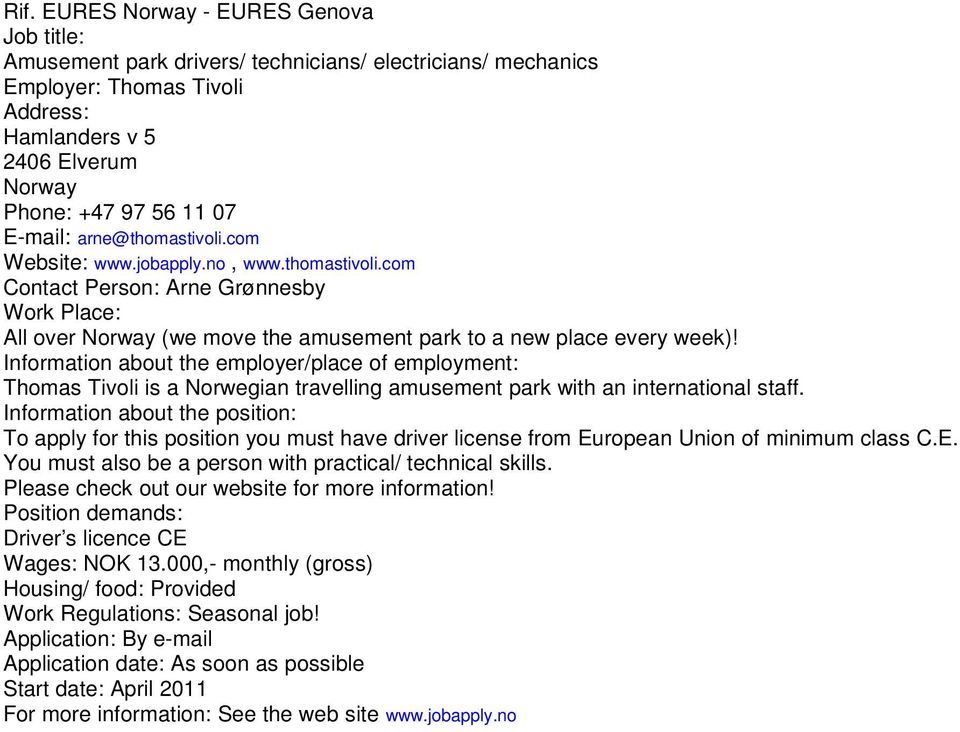 Information about the employer/place of employment: Thomas Tivoli is a Norwegian travelling amusement park with an international staff.