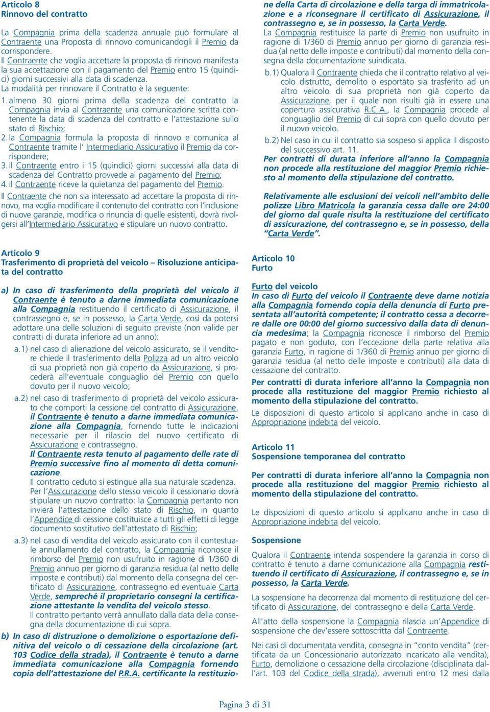 La modalità per rinnovare il Contratto è la seguente: 1.