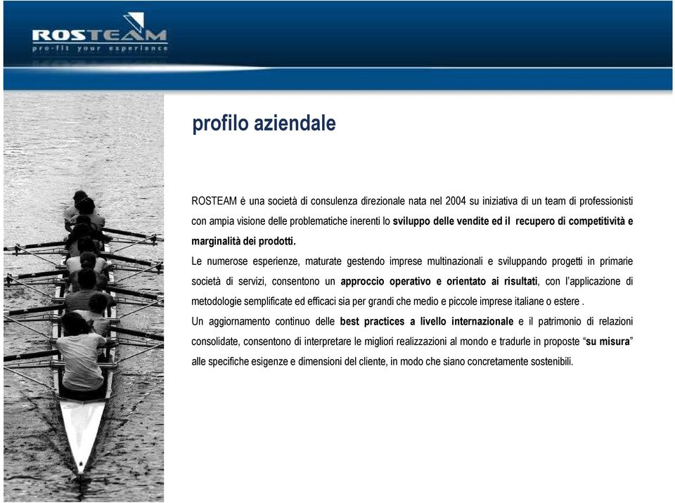 Le numerose esperienze, maturate gestendo imprese multinazionali e sviluppando progetti in primarie società di servizi, consentono un approccio operativo e orientato ai risultati, con l applicazione