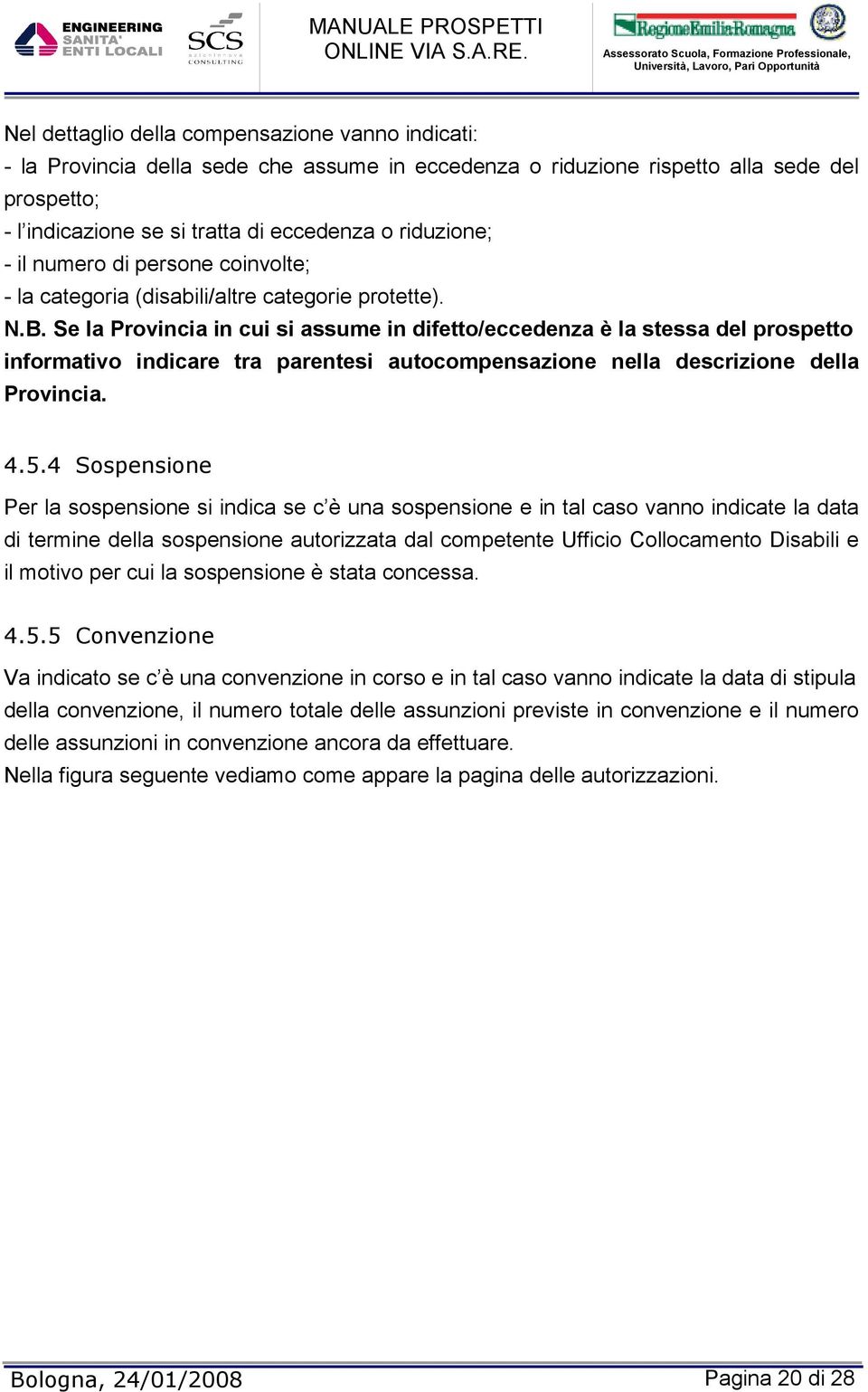 Se la Provincia in cui si assume in difetto/eccedenza è la stessa del prospetto informativo indicare tra parentesi autocompensazione nella descrizione della Provincia. 4.5.