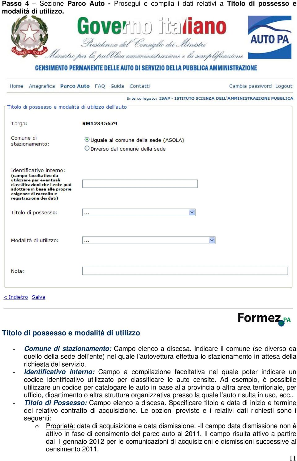 Indicare il comune (se diverso da quello della sede dell ente) nel quale l autovettura effettua lo stazionamento in attesa della richiesta del servizio.