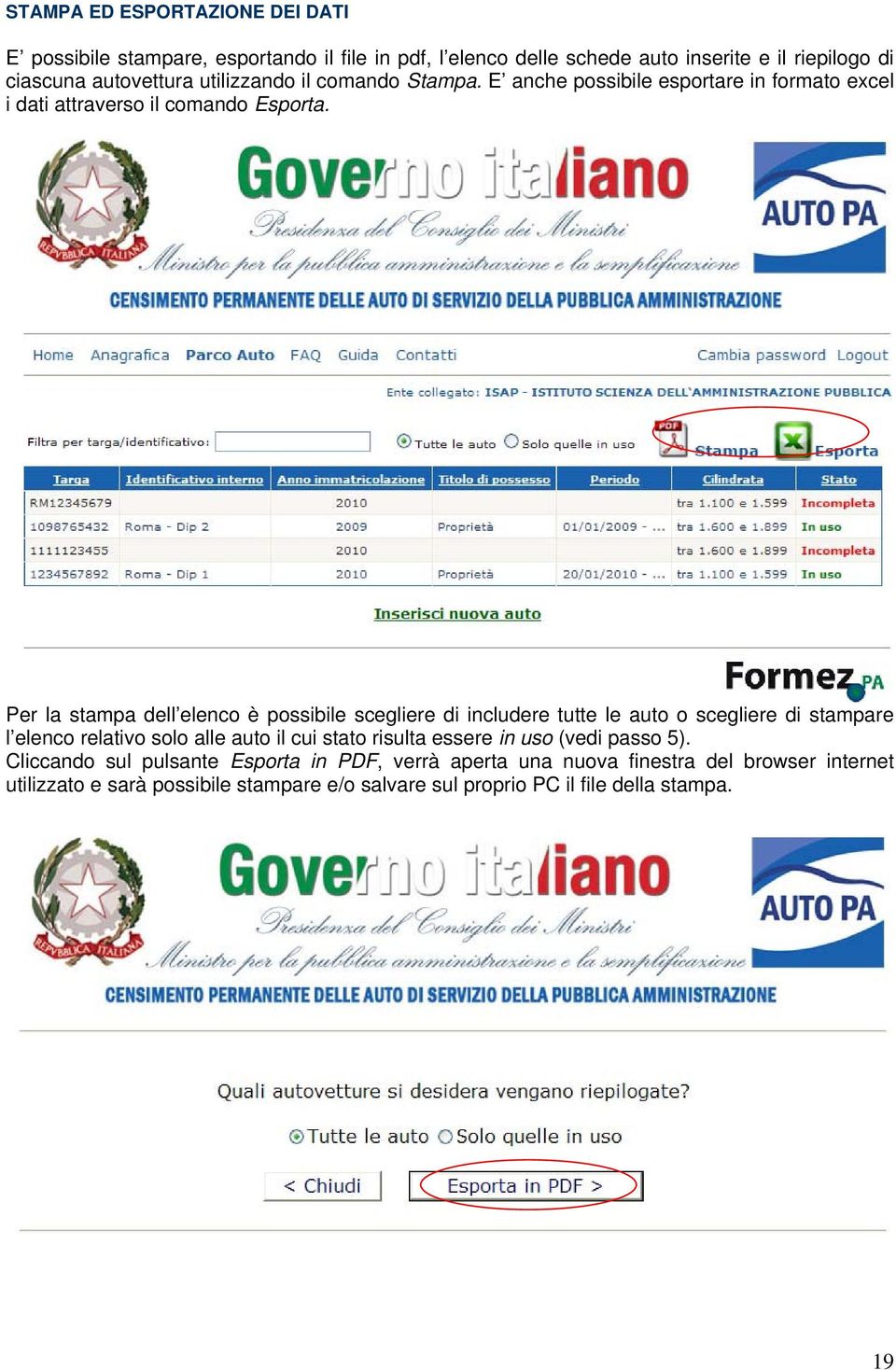 Per la stampa dell elenco è possibile scegliere di includere tutte le auto o scegliere di stampare l elenco relativo solo alle auto il cui stato risulta