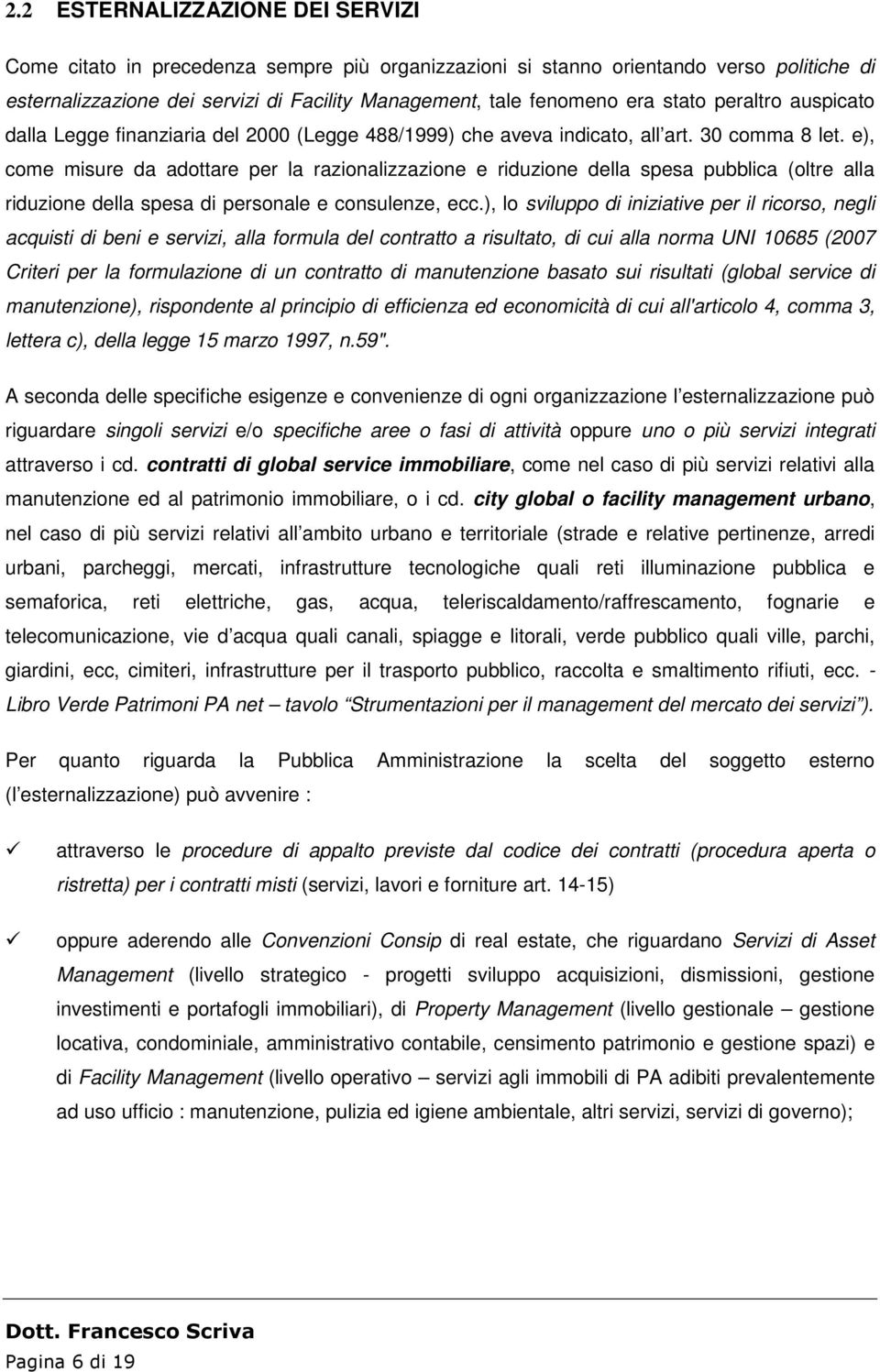 e), come misure da adottare per la razionalizzazione e riduzione della spesa pubblica (oltre alla riduzione della spesa di personale e consulenze, ecc.