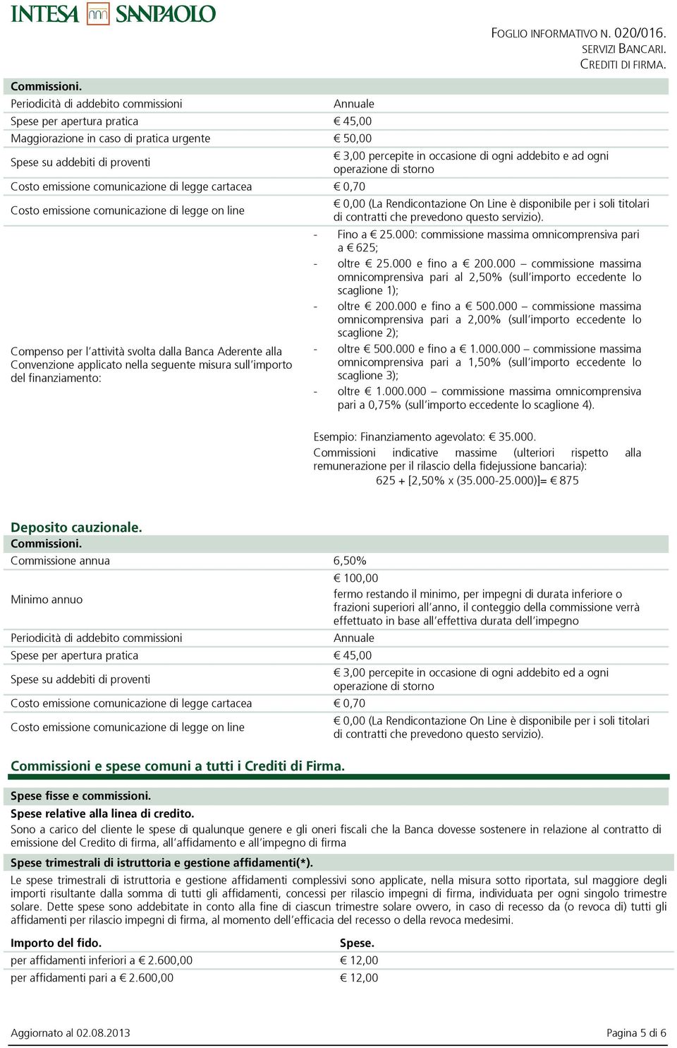 000 commissione massima omnicomprensiva pari al 2,50% (sull importo eccedente lo scaglione 1); - oltre 200.000 e fino a 500.