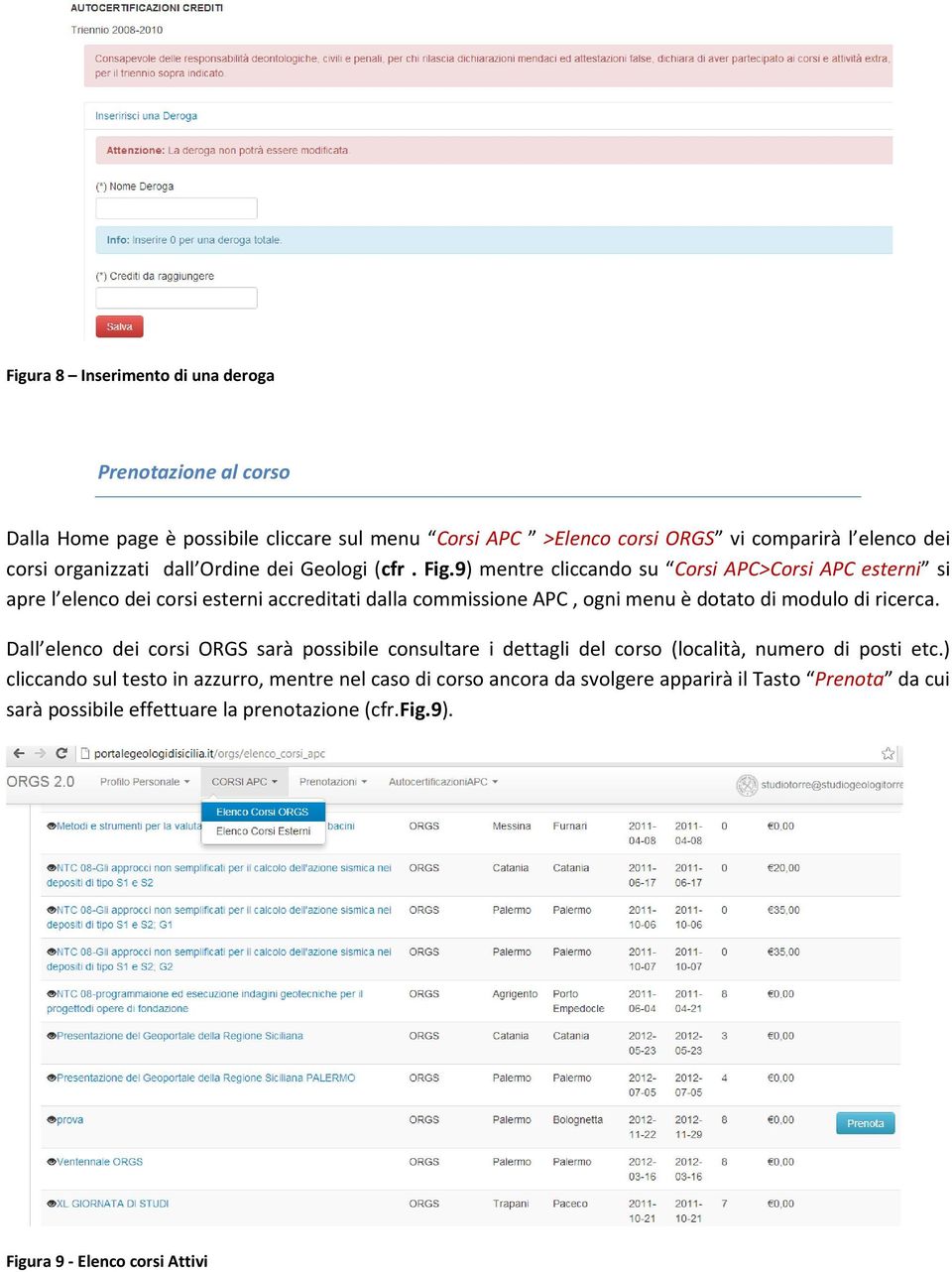 9) mentre cliccando su Corsi APC>Corsi APC esterni si apre l elenco dei corsi esterni accreditati dalla commissione APC, ogni menu è dotato di modulo di ricerca.