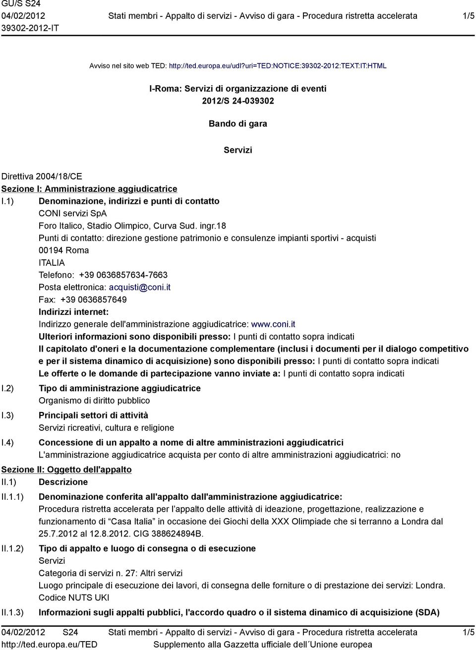 1) Denominazione, indirizzi e punti di contatto CONI servizi SpA Foro Italico, Stadio Olimpico, Curva Sud. ingr.