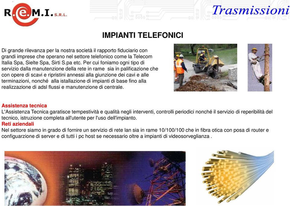 istallazione di impianti di base fino alla realizzazione di adsl flussi e manutenzione di centrale.