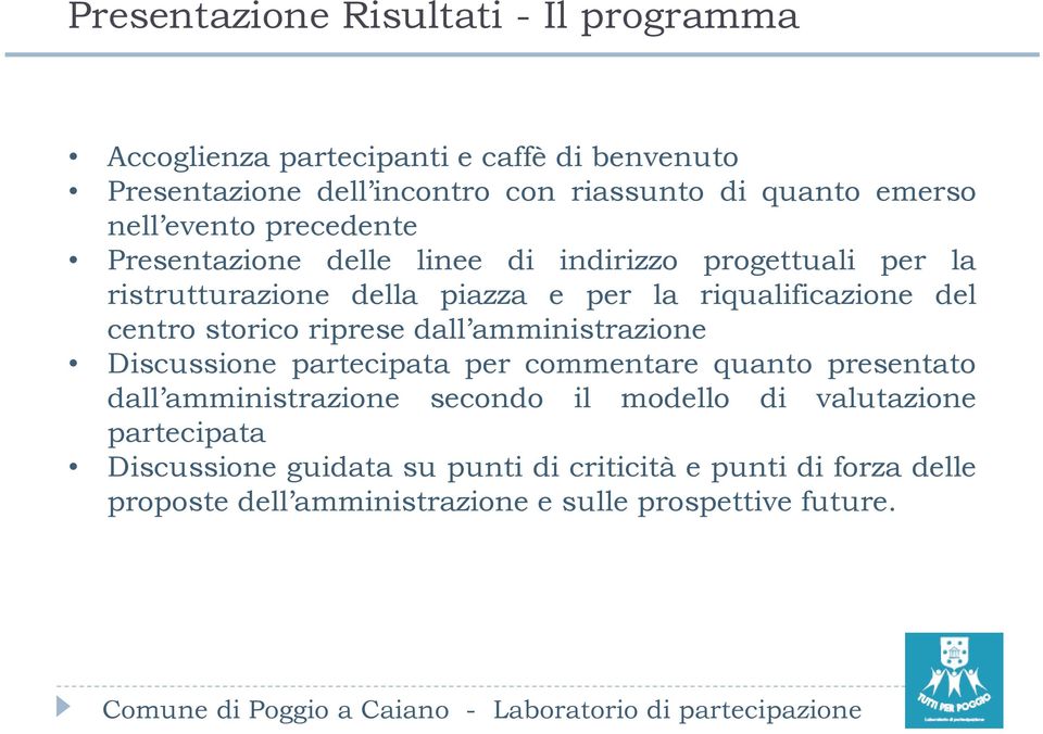 centro storico riprese dall amministrazione Discussione partecipata per commentare quanto presentato dall amministrazione secondo il modello di