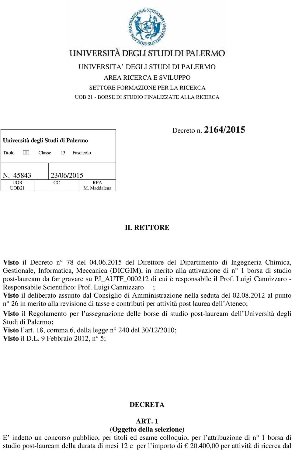 2015 del Direttore del Dipartimento di Ingegneria Chimica, Gestionale, Informatica, Meccanica (DICGIM), in merito alla attivazione di n 1 borsa di studio post-lauream da far gravare su PJ_AUTF_000212