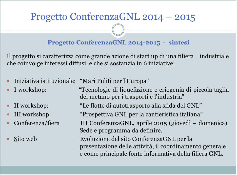 industria II workshop: Le flotte di autotrasporto alla sfida del GNL III workshop: Prospettiva GNL per la cantieristica italiana Conferenza/fiera III ConferenzaGNL, aprile 2015